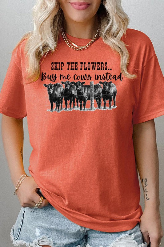 SKIP THE FLOWERS,BUY ME COWS INSTEAD TEE