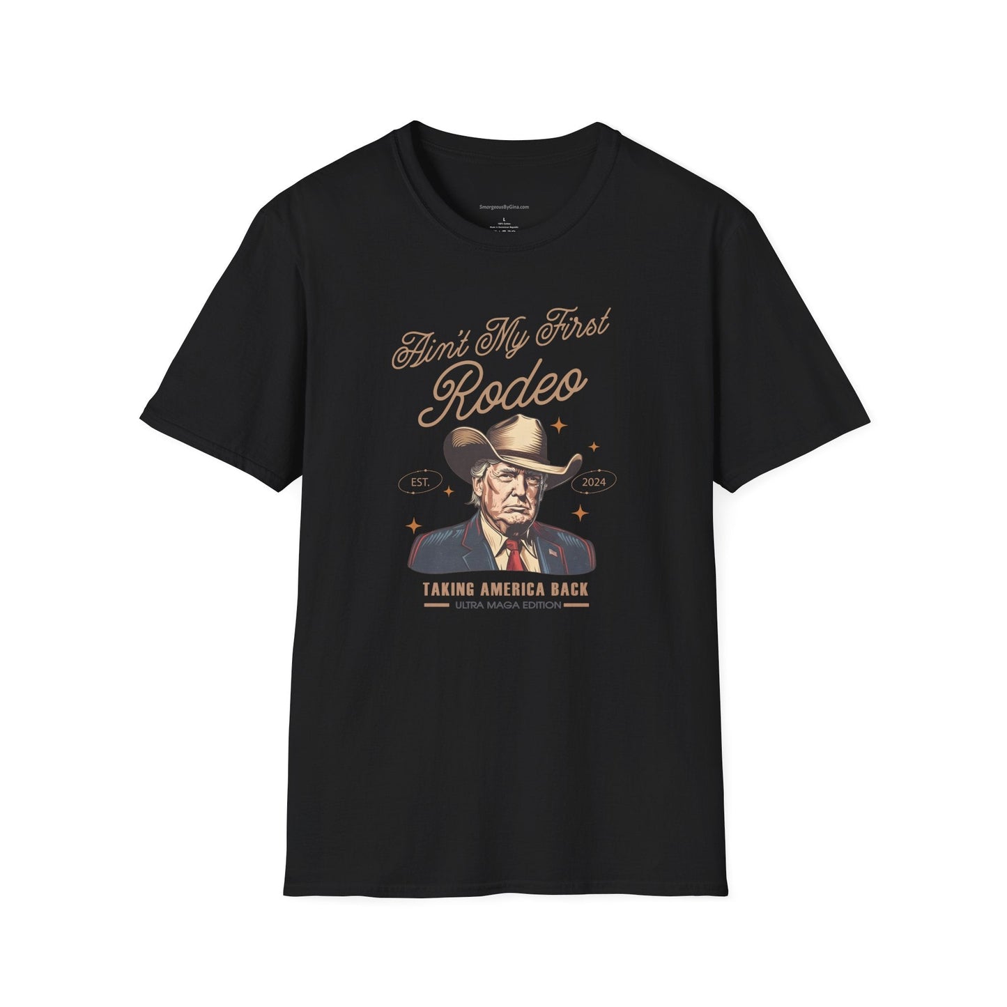 Ain't My First Rodeo, Trump, Unisex Softstyle T - Shirt - SmorgeousByGina