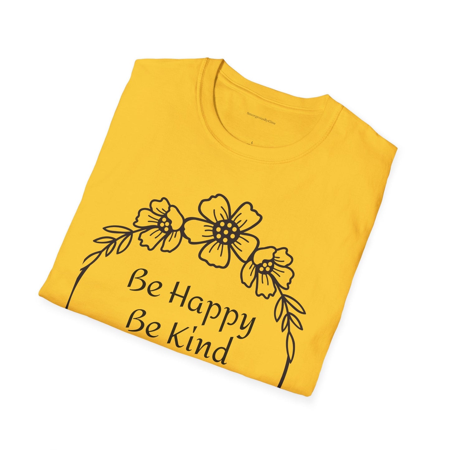 Be Happy, Be Kind, Be Yourself, Softstyle T-Shirt - SmorgeousByGina