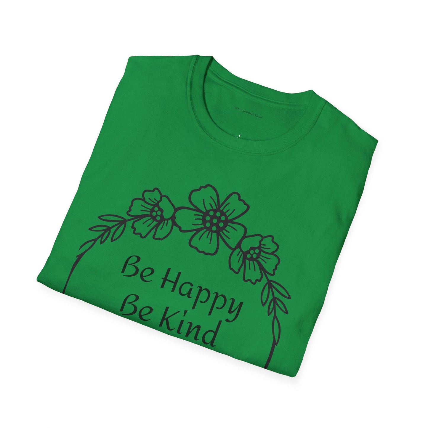 Be Happy, Be Kind, Be Yourself, Softstyle T-Shirt - SmorgeousByGina