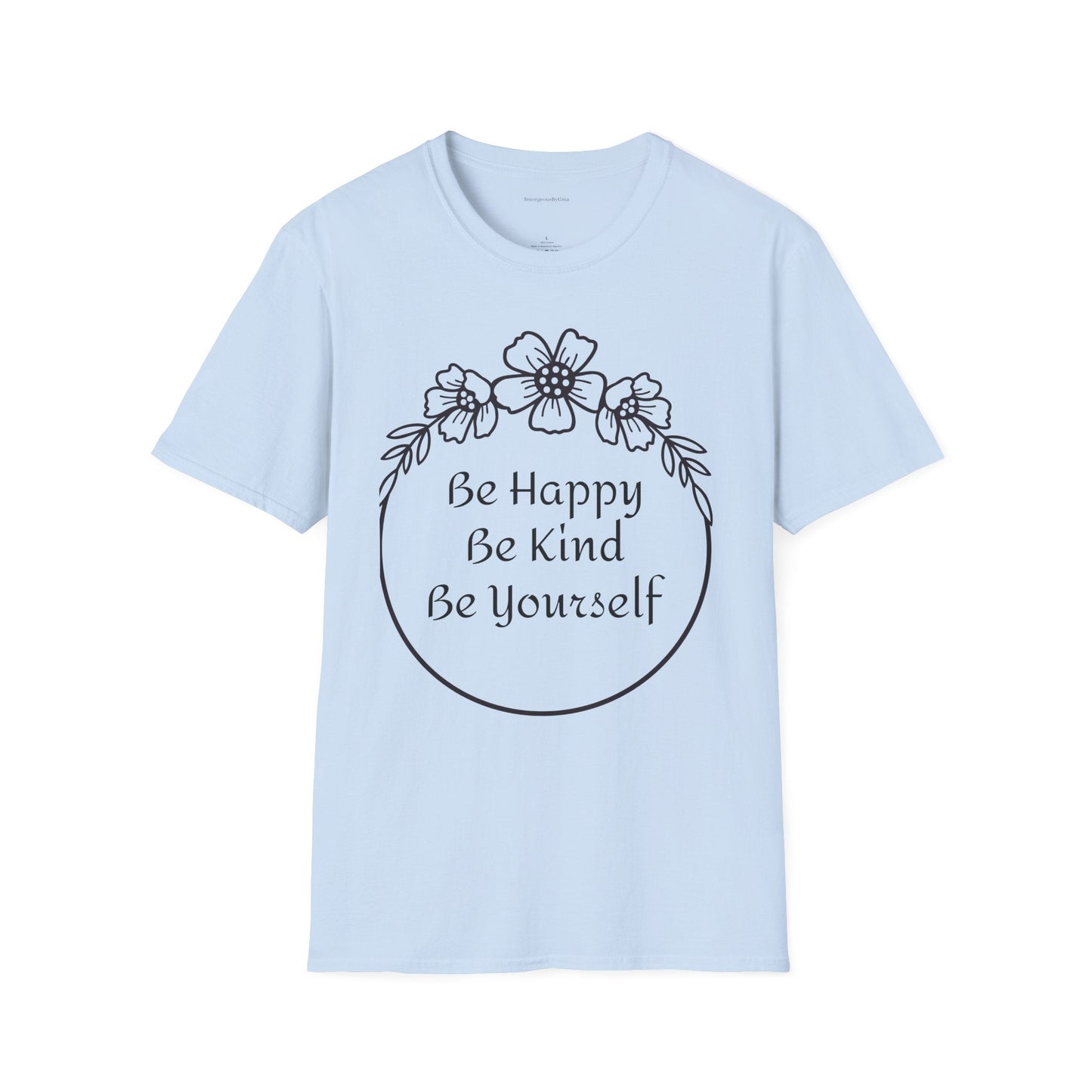 Be Happy, Be Kind, Be Yourself, Softstyle T-Shirt - SmorgeousByGina