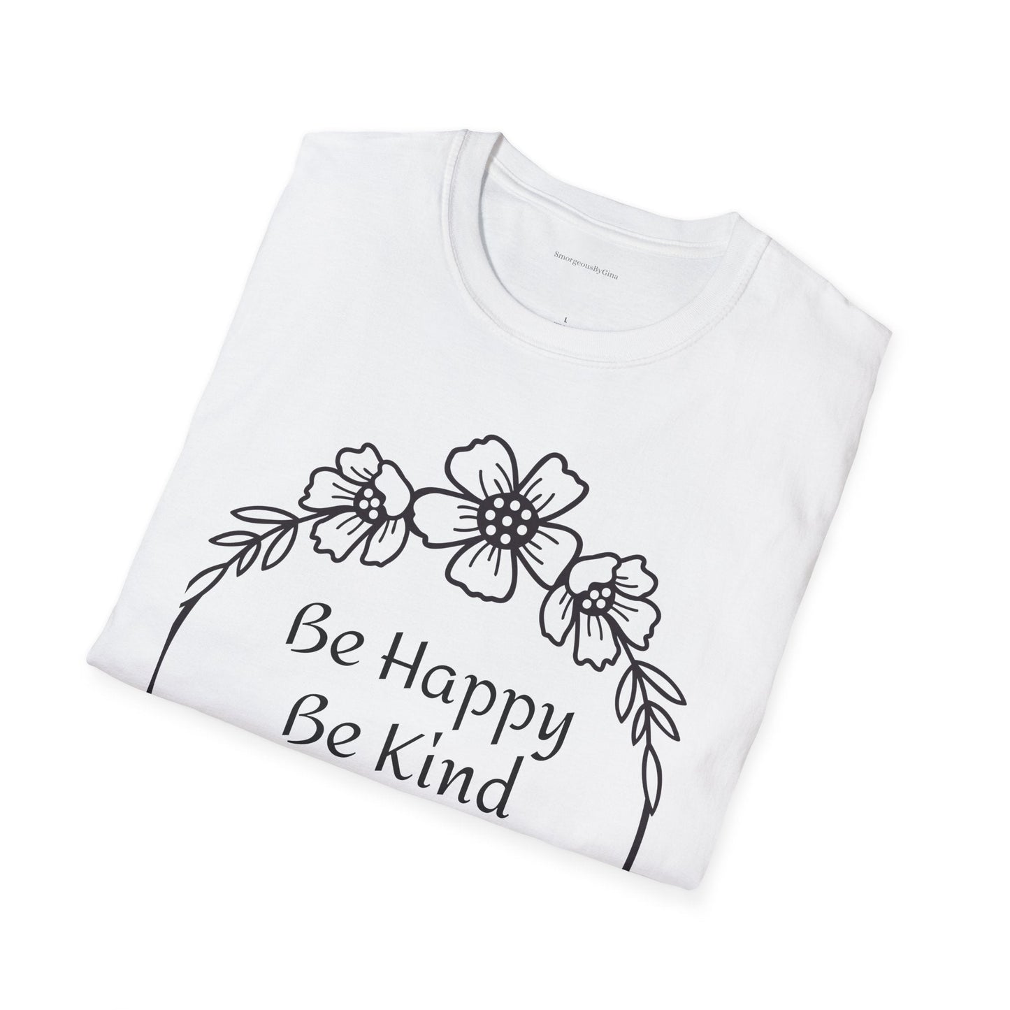 Be Happy, Be Kind, Be Yourself, Softstyle T-Shirt - SmorgeousByGina