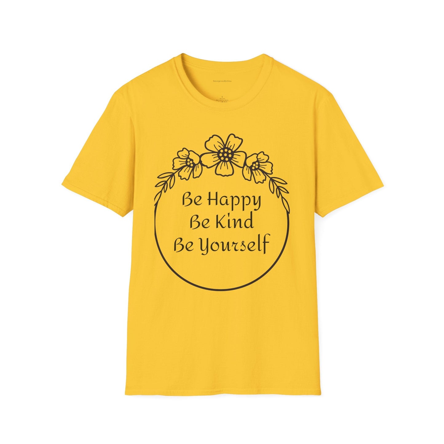 Be Happy, Be Kind, Be Yourself, Softstyle T-Shirt - SmorgeousByGina