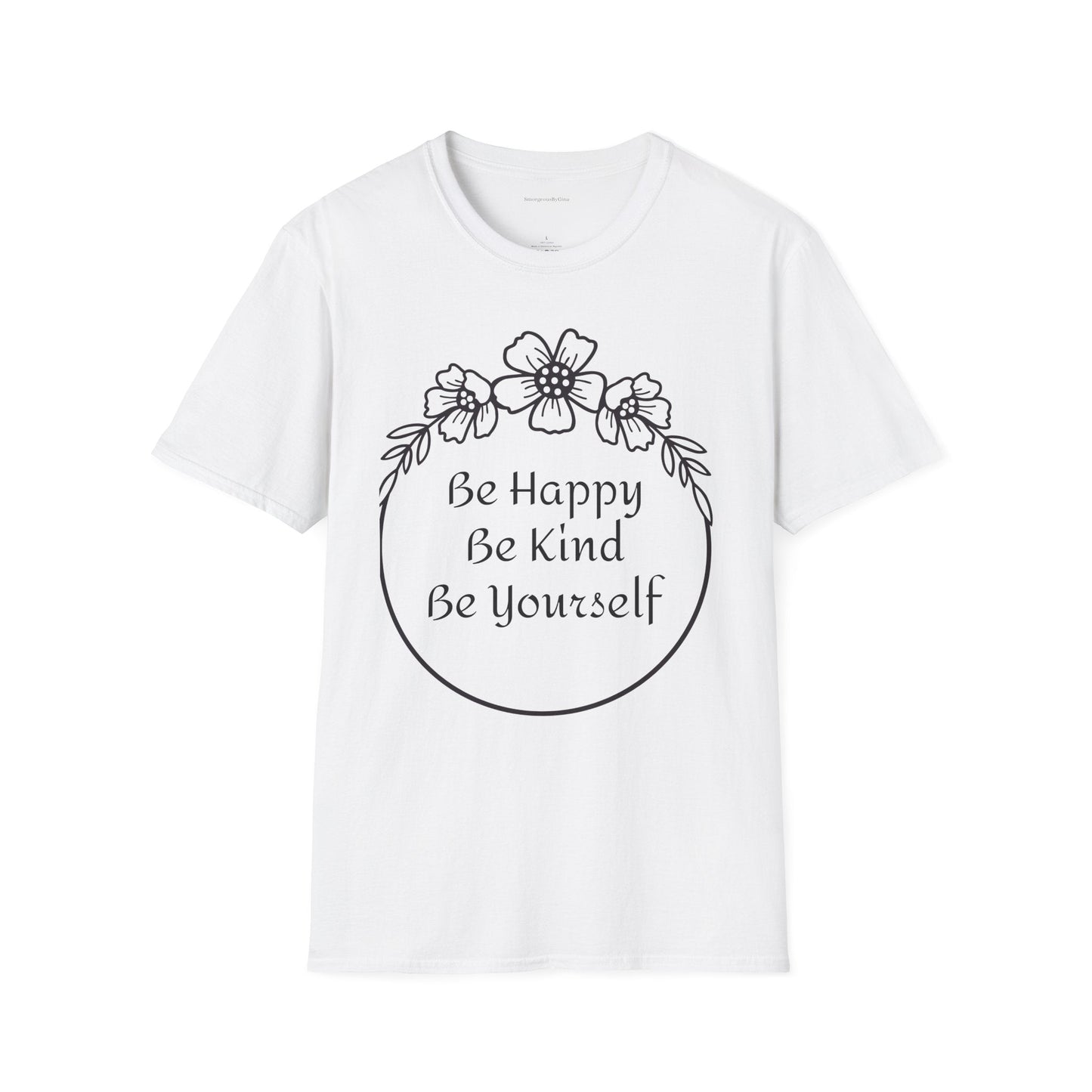 Be Happy, Be Kind, Be Yourself, Softstyle T-Shirt - SmorgeousByGina