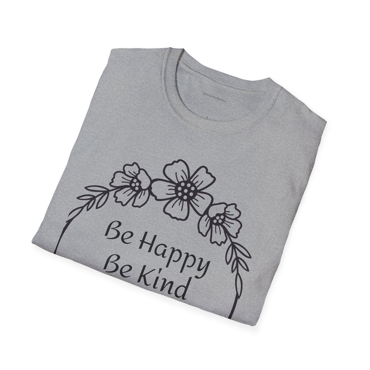 Be Happy, Be Kind, Be Yourself, Softstyle T-Shirt - SmorgeousByGina