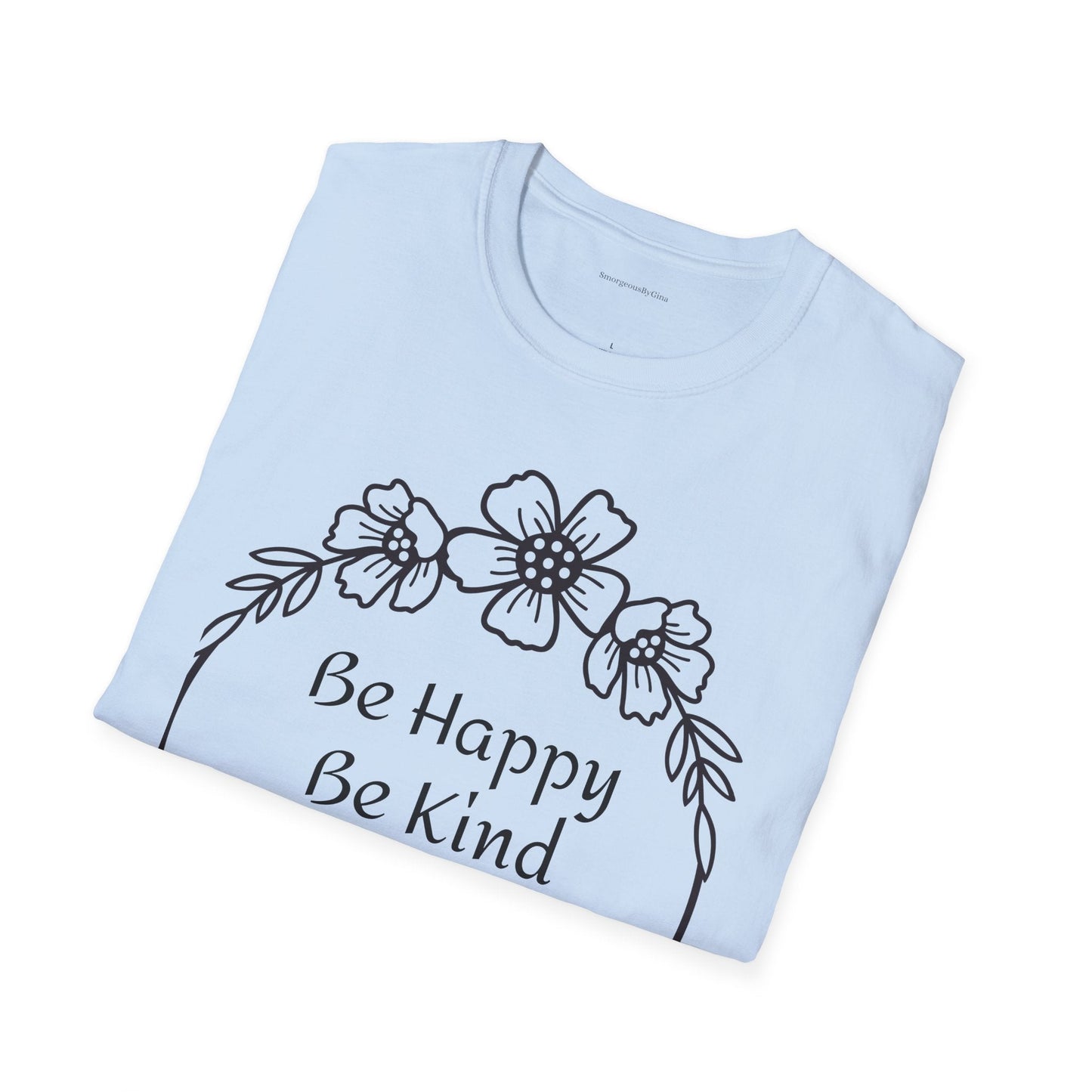 Be Happy, Be Kind, Be Yourself, Softstyle T-Shirt - SmorgeousByGina