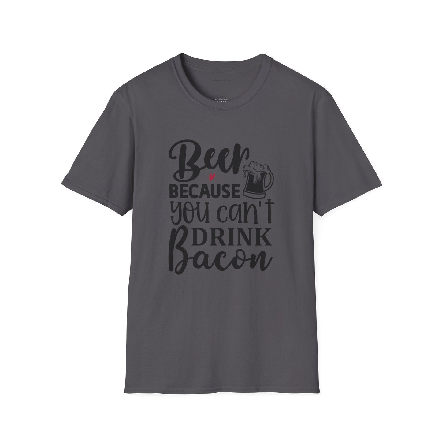 Beer Because You Cant Drink Bacon, Beer Shirt, Bacon Shirt, Softstyle T-Shirt - SmorgeousByGina
