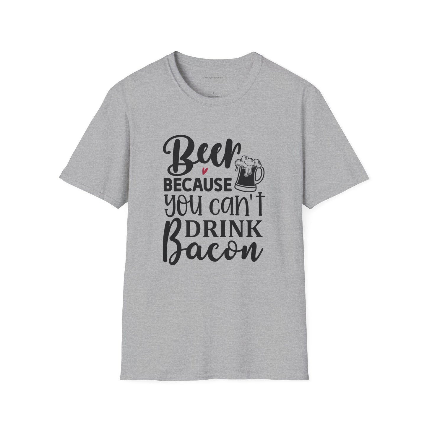 Beer Because You Cant Drink Bacon, Beer Shirt, Bacon Shirt, Softstyle T-Shirt - SmorgeousByGina