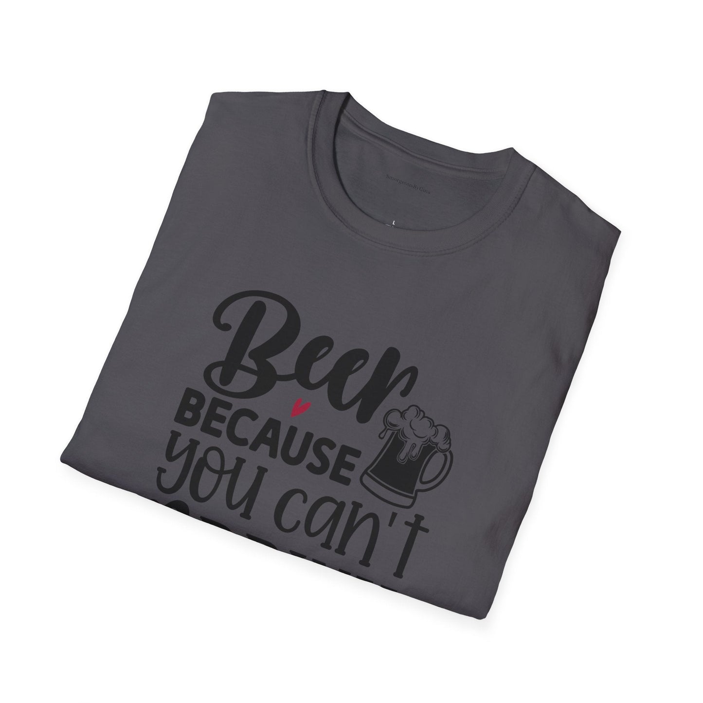 Beer Because You Cant Drink Bacon, Beer Shirt, Bacon Shirt, Softstyle T-Shirt - SmorgeousByGina
