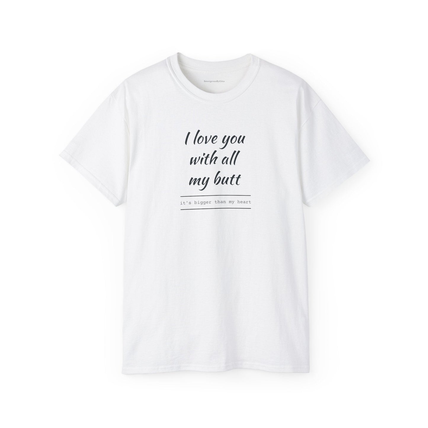 Love you, Ultra Cotton Tee, Big Butt Tee - SmorgeousByGina