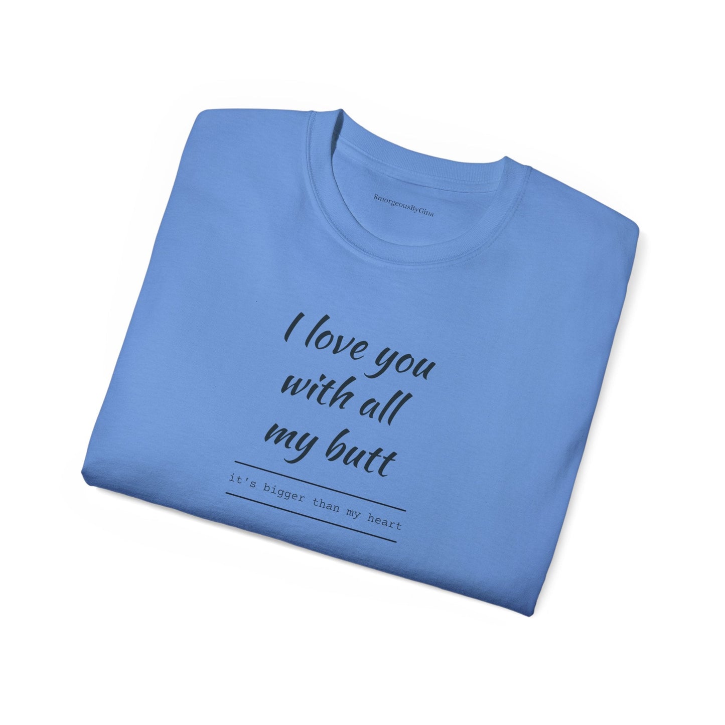 Love you, Ultra Cotton Tee, Big Butt Tee - SmorgeousByGina