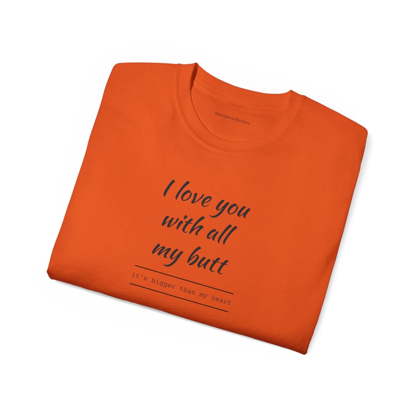 Love you, Ultra Cotton Tee, Big Butt Tee - SmorgeousByGina