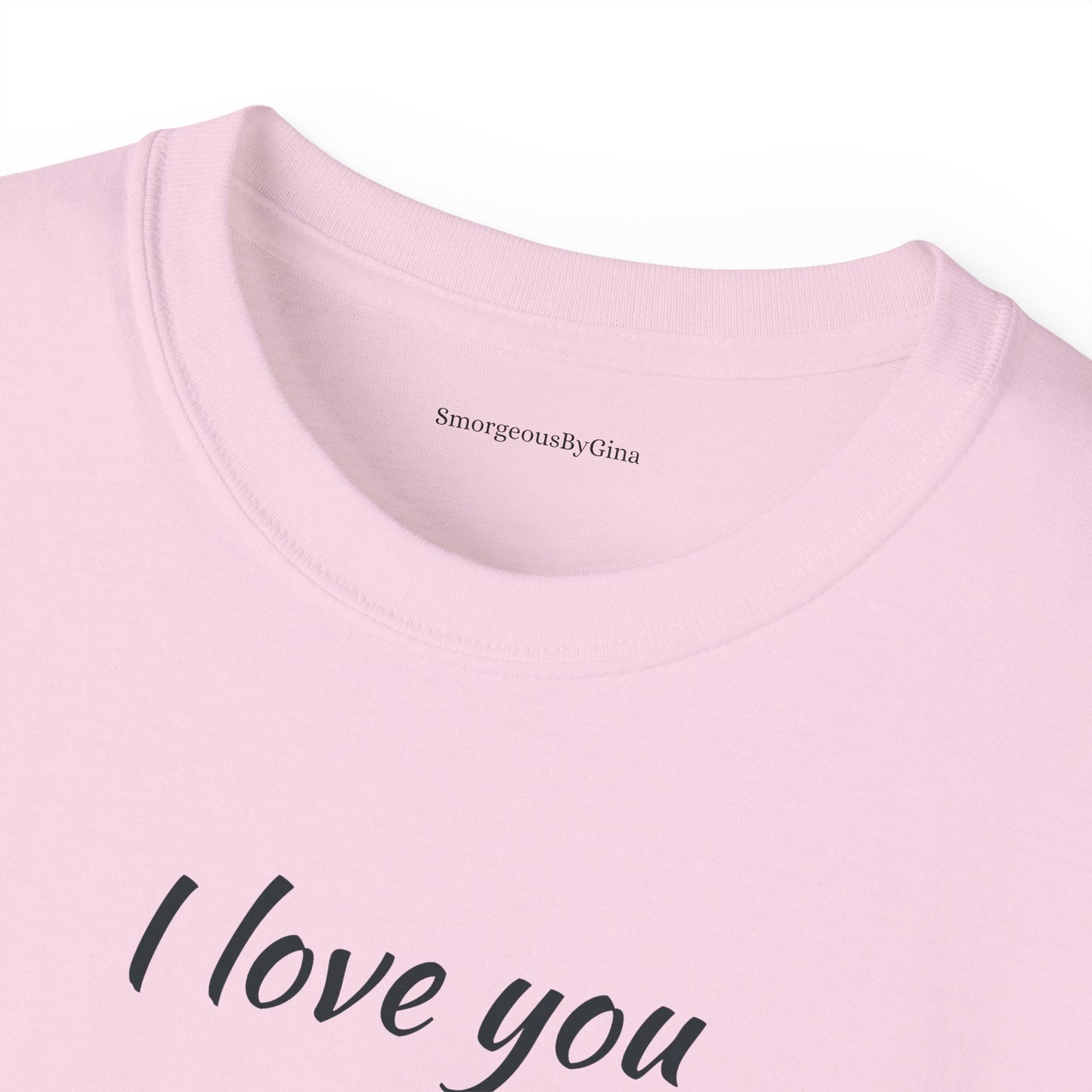Love you, Ultra Cotton Tee, Big Butt Tee - SmorgeousByGina