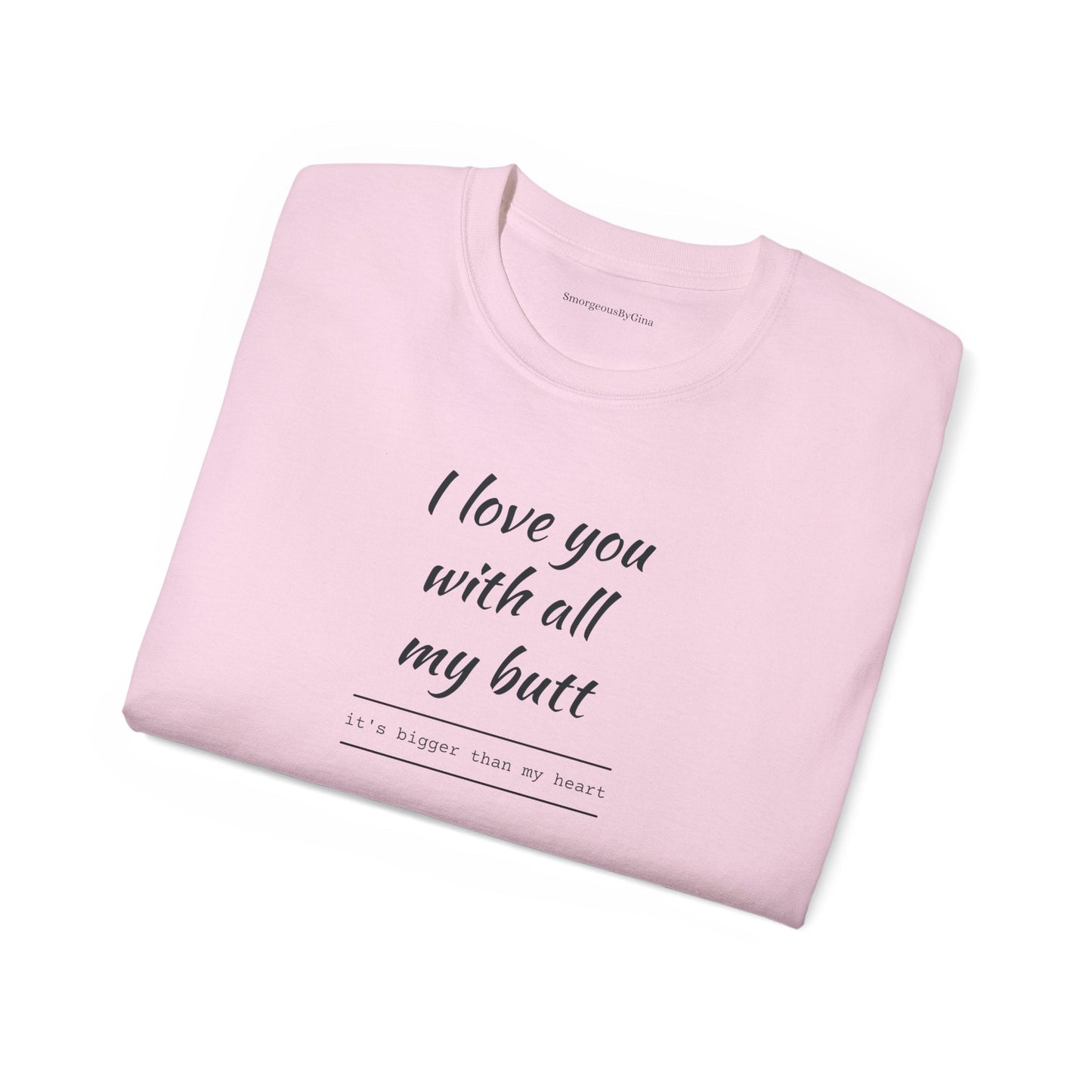 Love you, Ultra Cotton Tee, Big Butt Tee - SmorgeousByGina