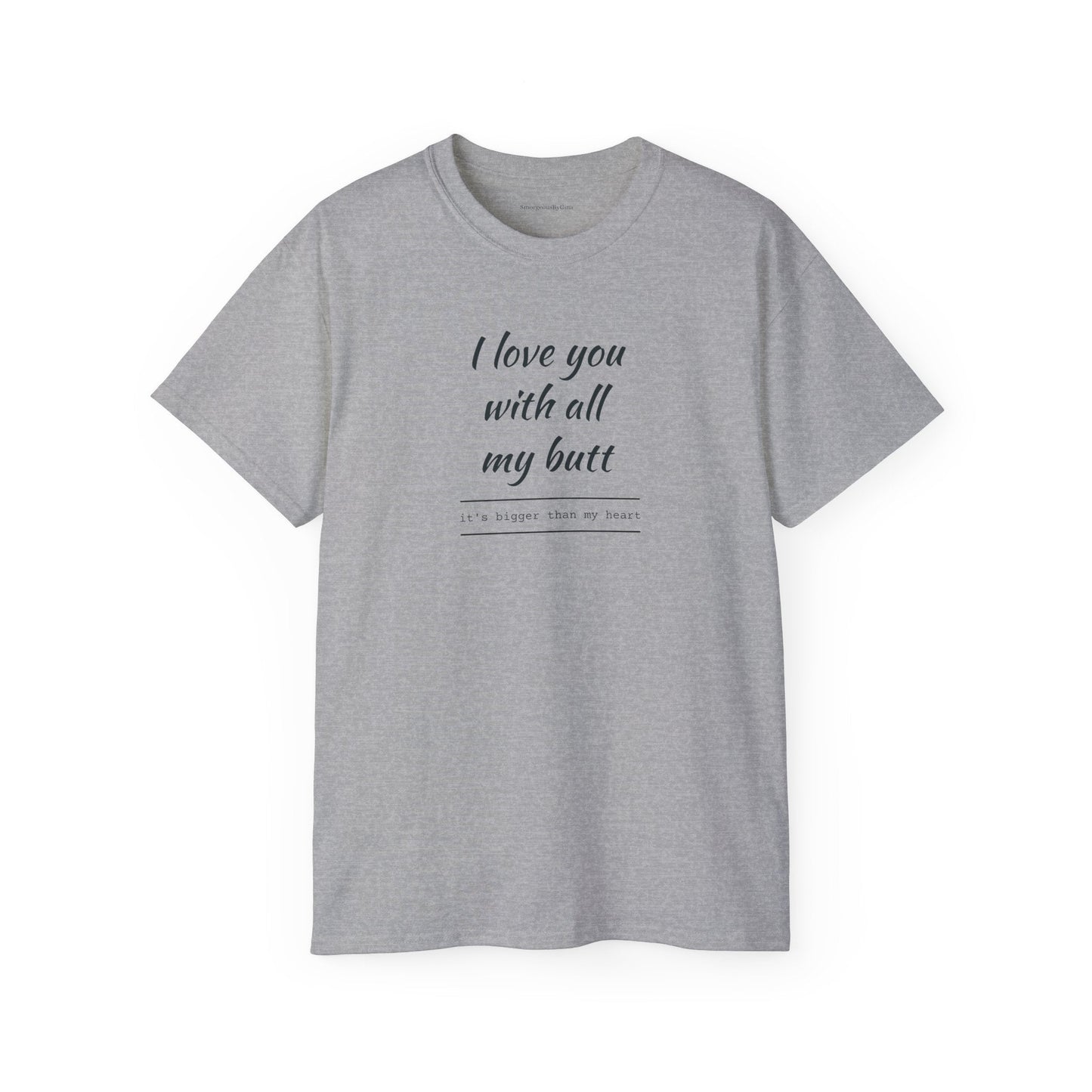 Love you, Ultra Cotton Tee, Big Butt Tee - SmorgeousByGina