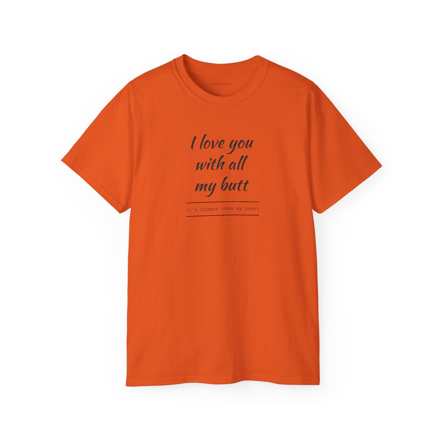 Love you, Ultra Cotton Tee, Big Butt Tee - SmorgeousByGina
