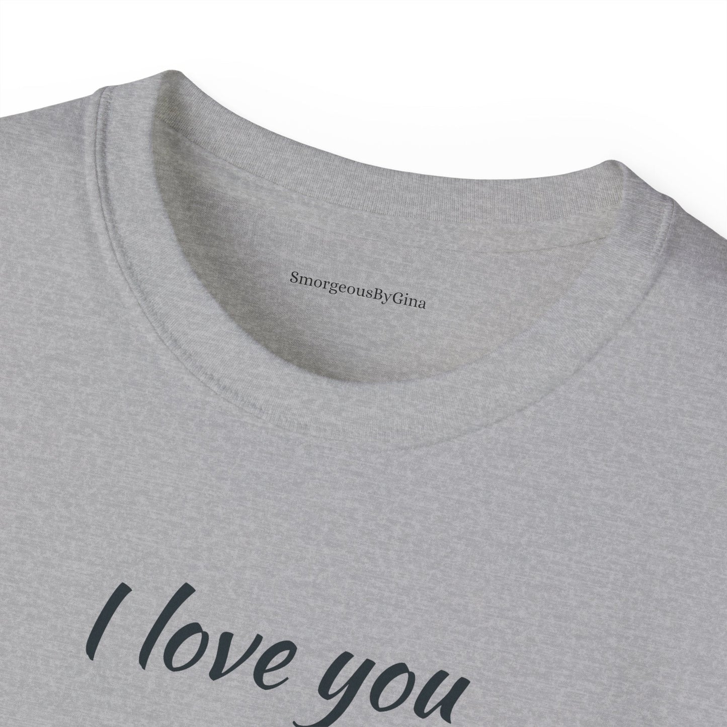 Love you, Ultra Cotton Tee, Big Butt Tee - SmorgeousByGina