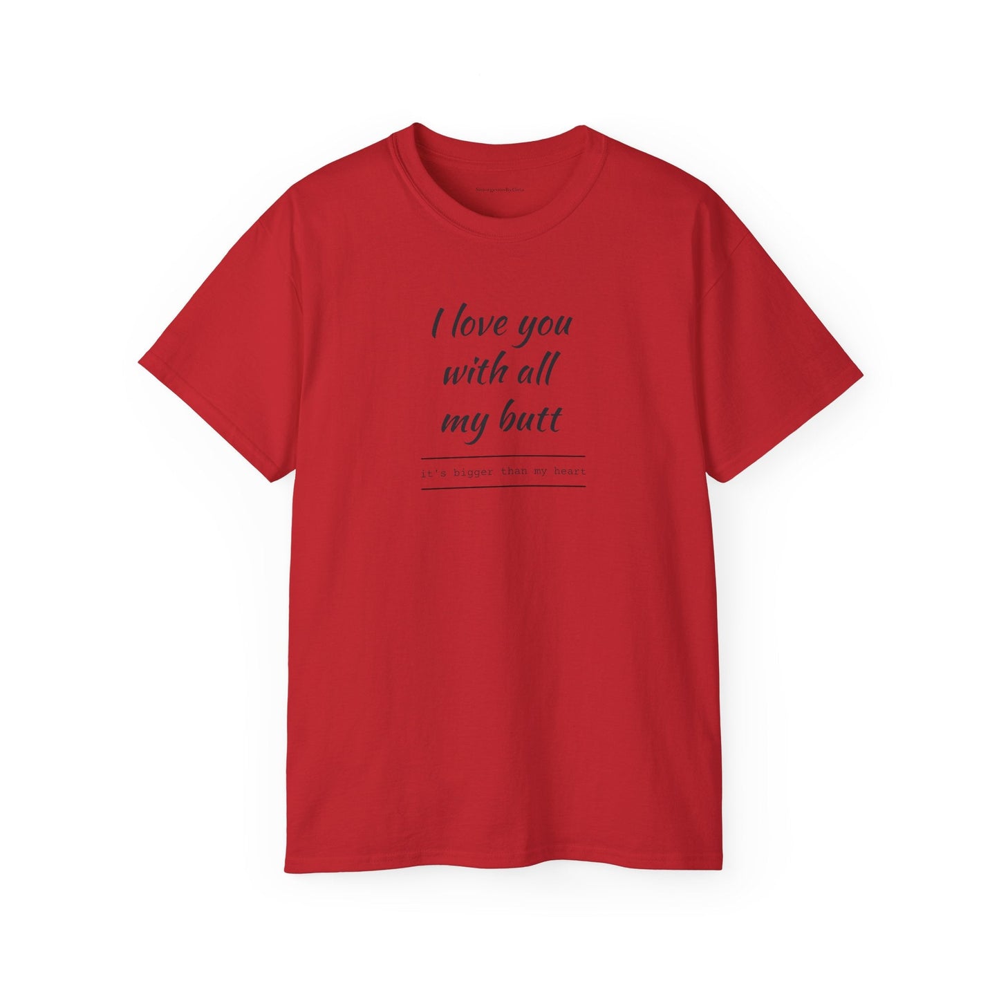 Love you, Ultra Cotton Tee, Big Butt Tee - SmorgeousByGina