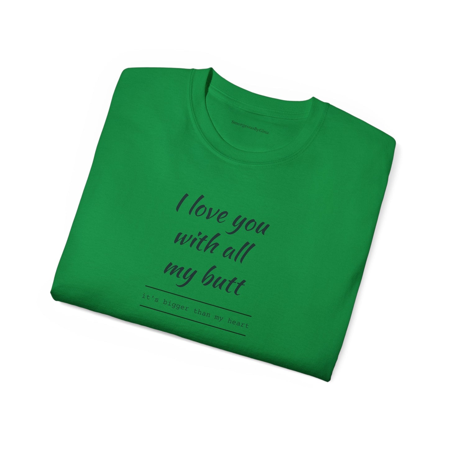 Love you, Ultra Cotton Tee, Big Butt Tee - SmorgeousByGina