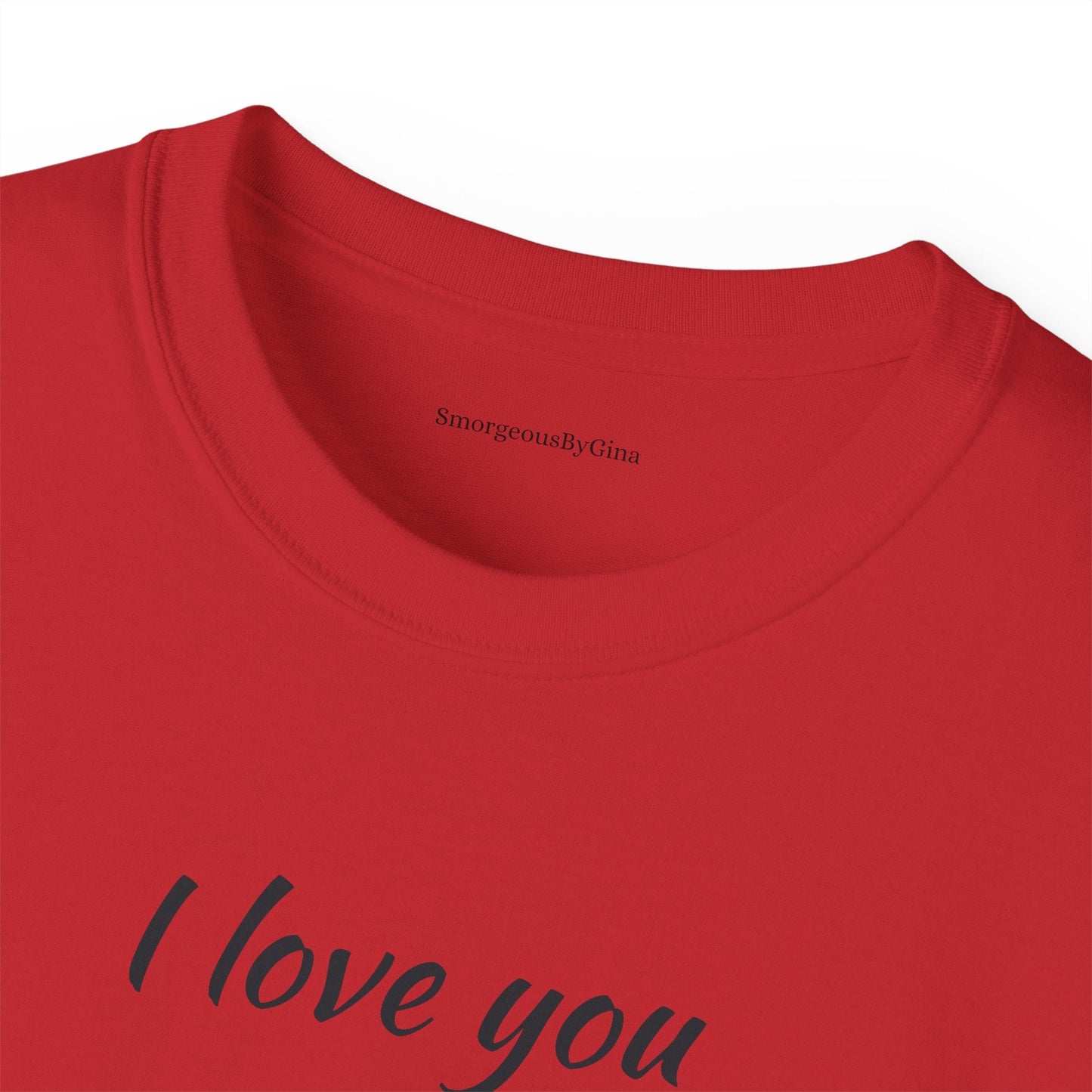 Love you, Ultra Cotton Tee, Big Butt Tee - SmorgeousByGina