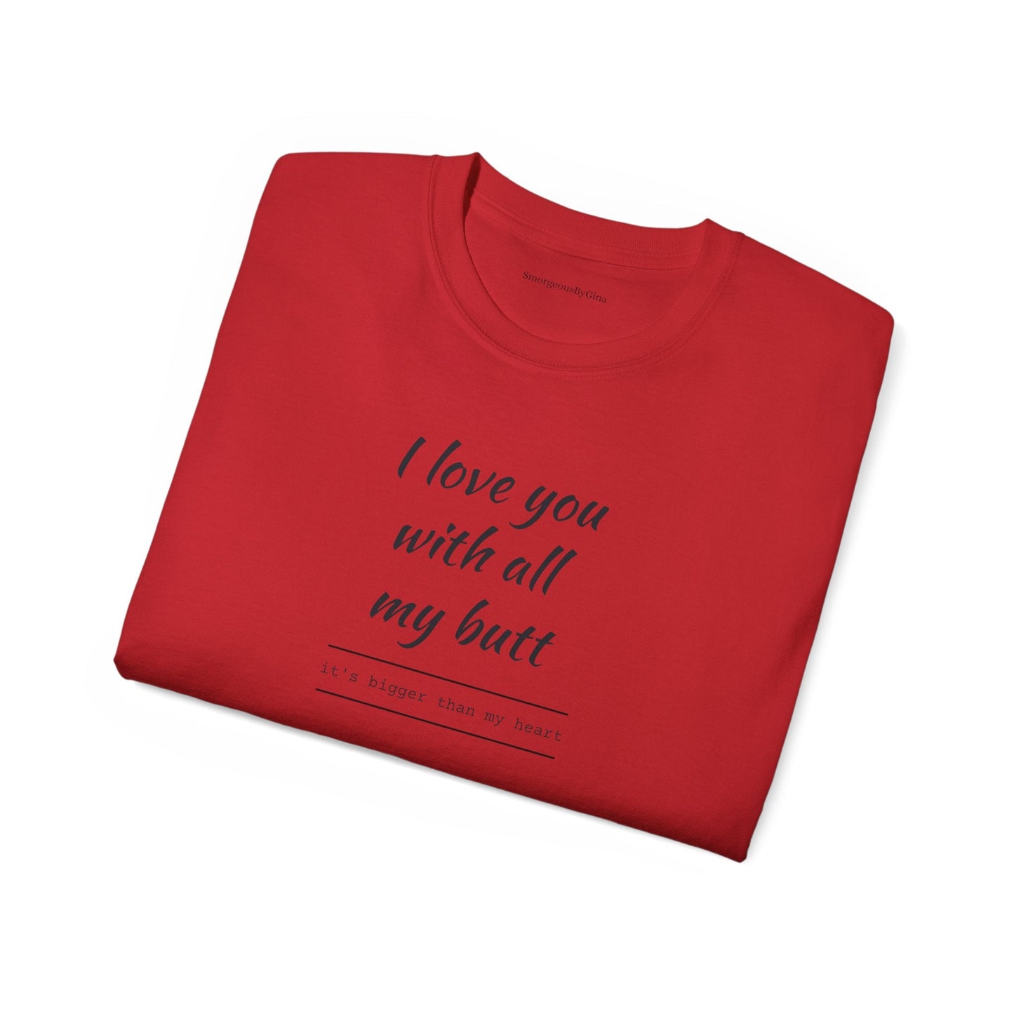 Love you, Ultra Cotton Tee, Big Butt Tee - SmorgeousByGina