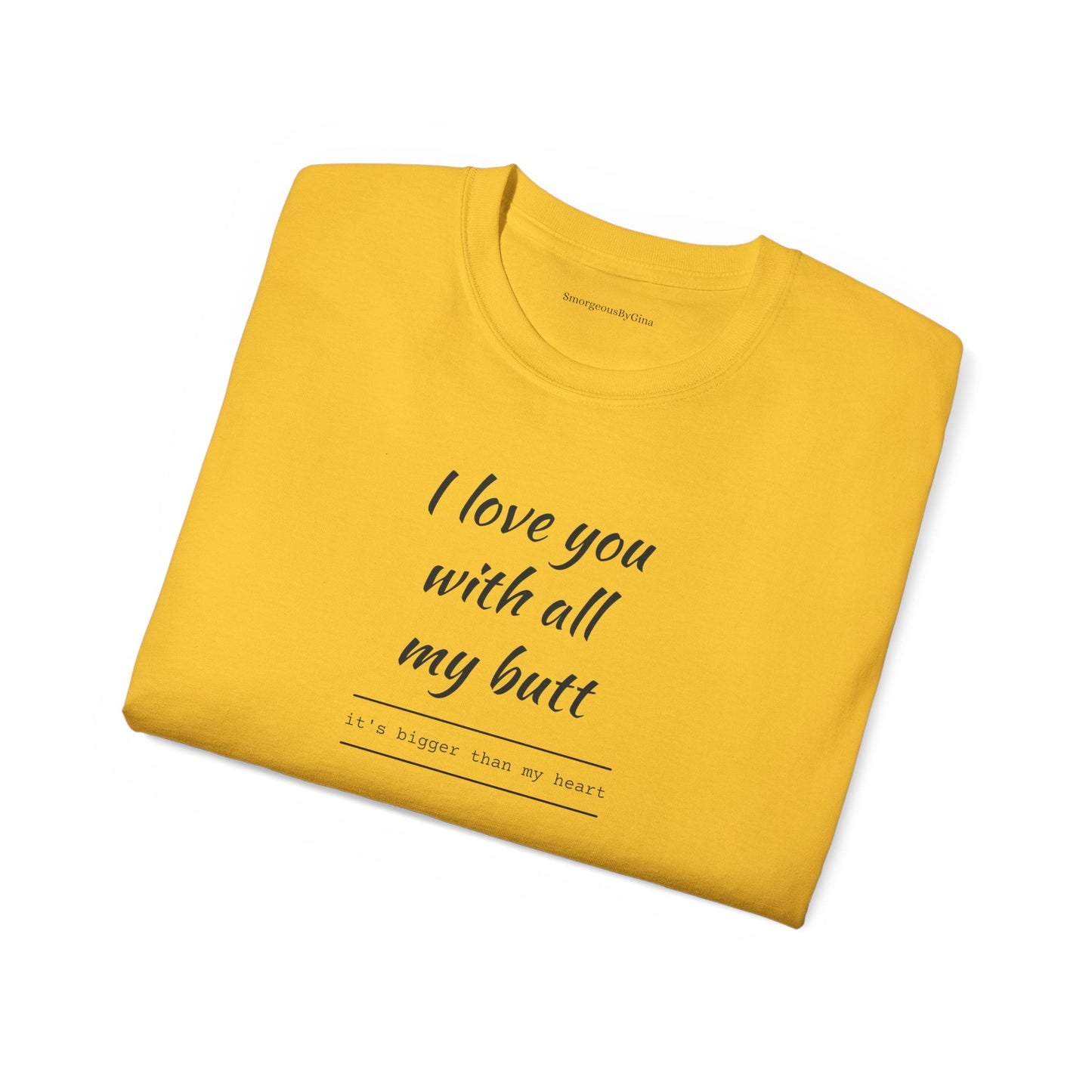 Love you, Ultra Cotton Tee, Big Butt Tee - SmorgeousByGina