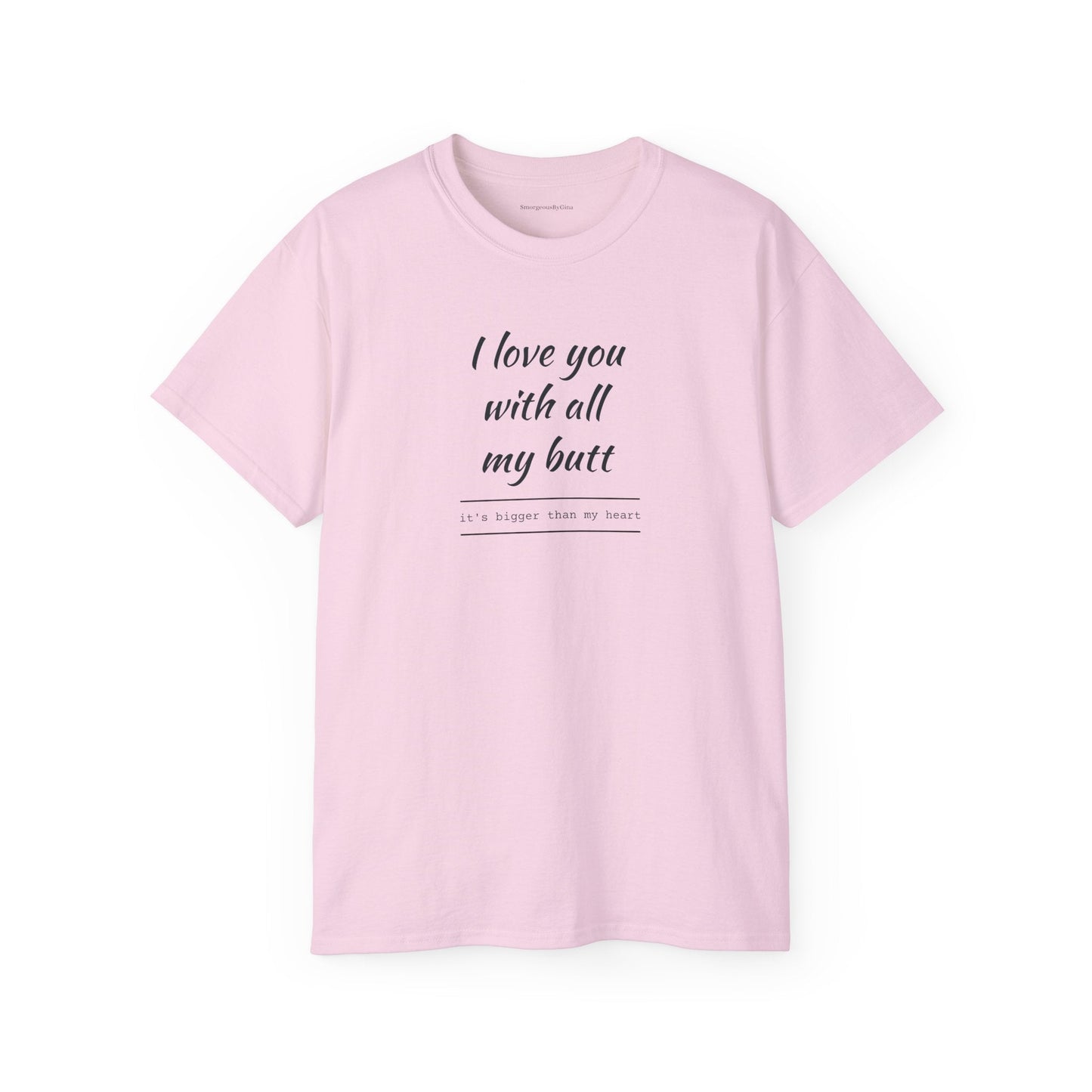 Love you, Ultra Cotton Tee, Big Butt Tee - SmorgeousByGina