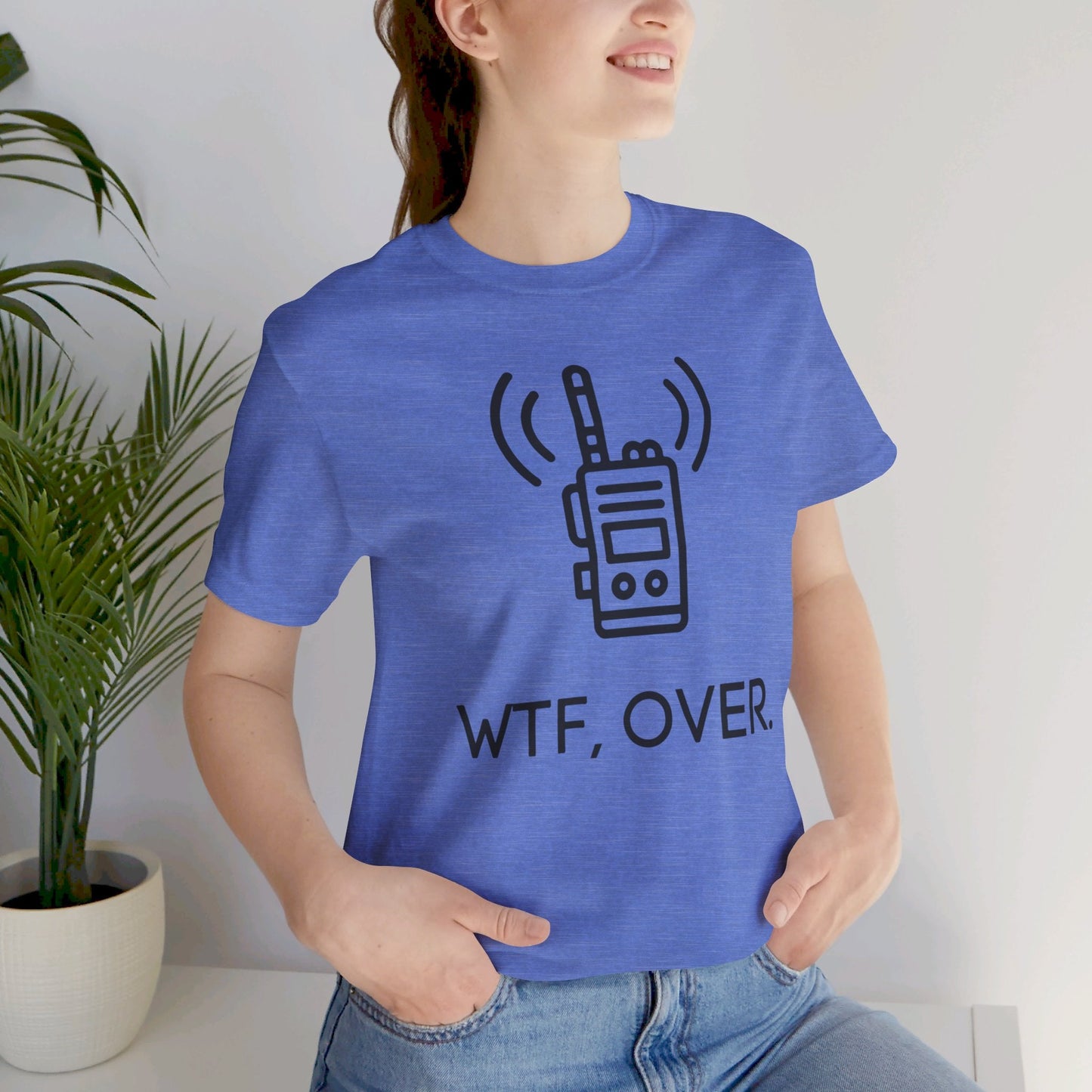 WTF Over, Funny Tee, Funny T-Shirt, Jersey Short Sleeve Tee - SmorgeousByGina