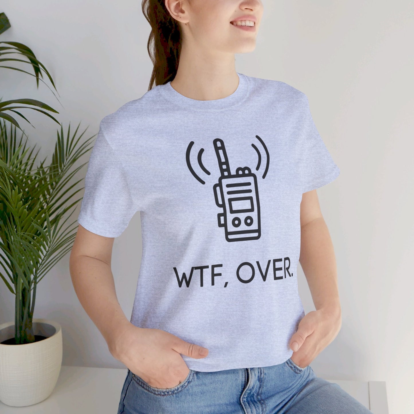 WTF Over, Funny Tee, Funny T-Shirt, Jersey Short Sleeve Tee - SmorgeousByGina