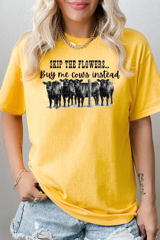 SKIP THE FLOWERS,BUY ME COWS INSTEAD TEE