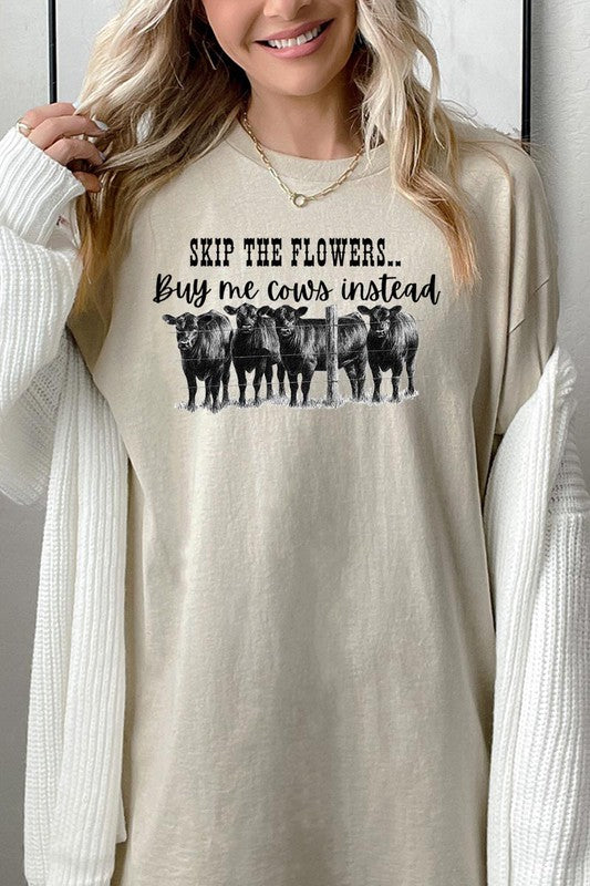 SKIP THE FLOWERS,BUY ME COWS INSTEAD TEE