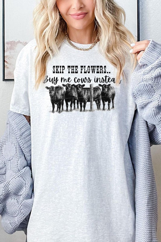 SKIP THE FLOWERS,BUY ME COWS INSTEAD TEE