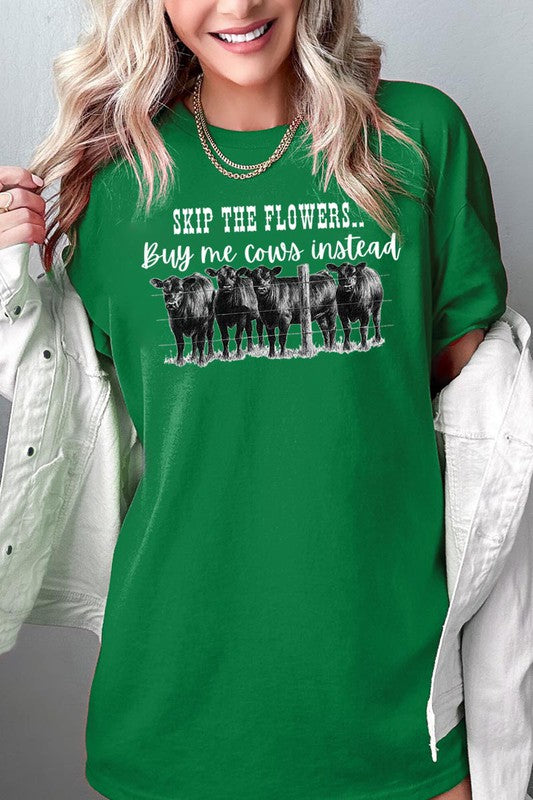 SKIP THE FLOWERS,BUY ME COWS INSTEAD TEE