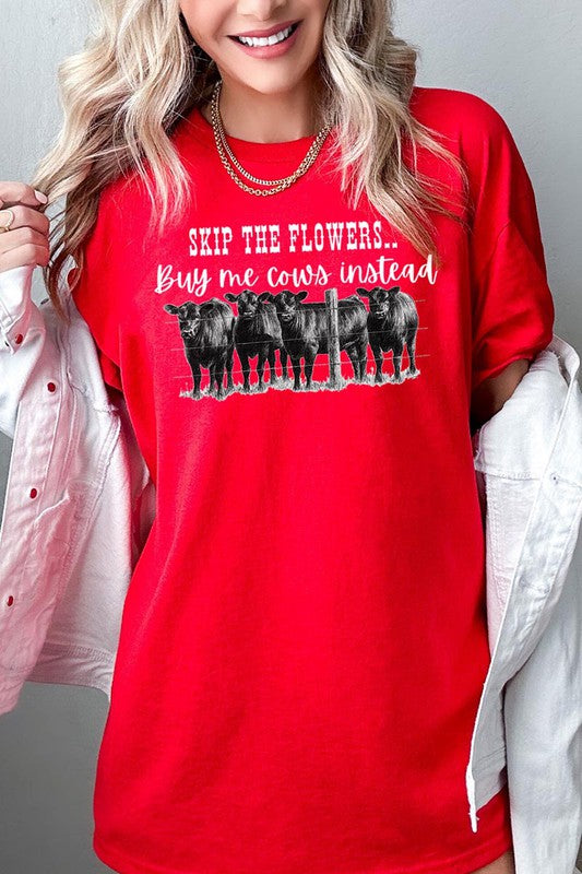 SKIP THE FLOWERS,BUY ME COWS INSTEAD TEE