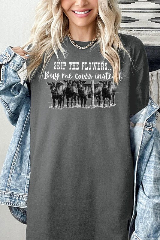 SKIP THE FLOWERS,BUY ME COWS INSTEAD TEE