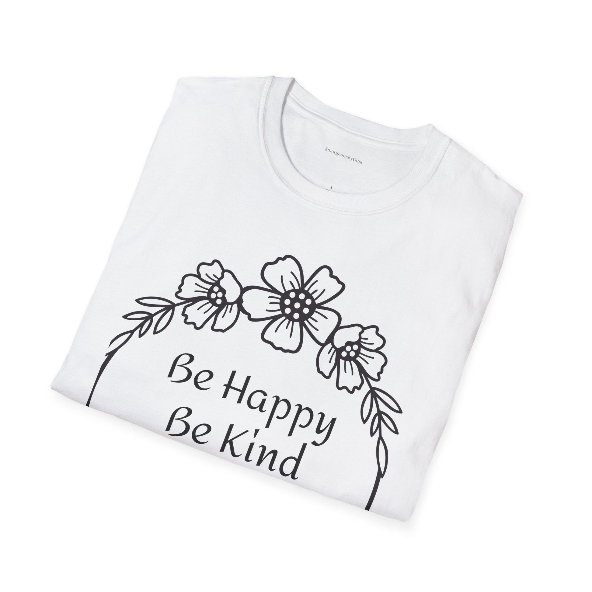 Be Happy, Be Kind, Be Yourself, Softstyle T-Shirt - SmorgeousByGina