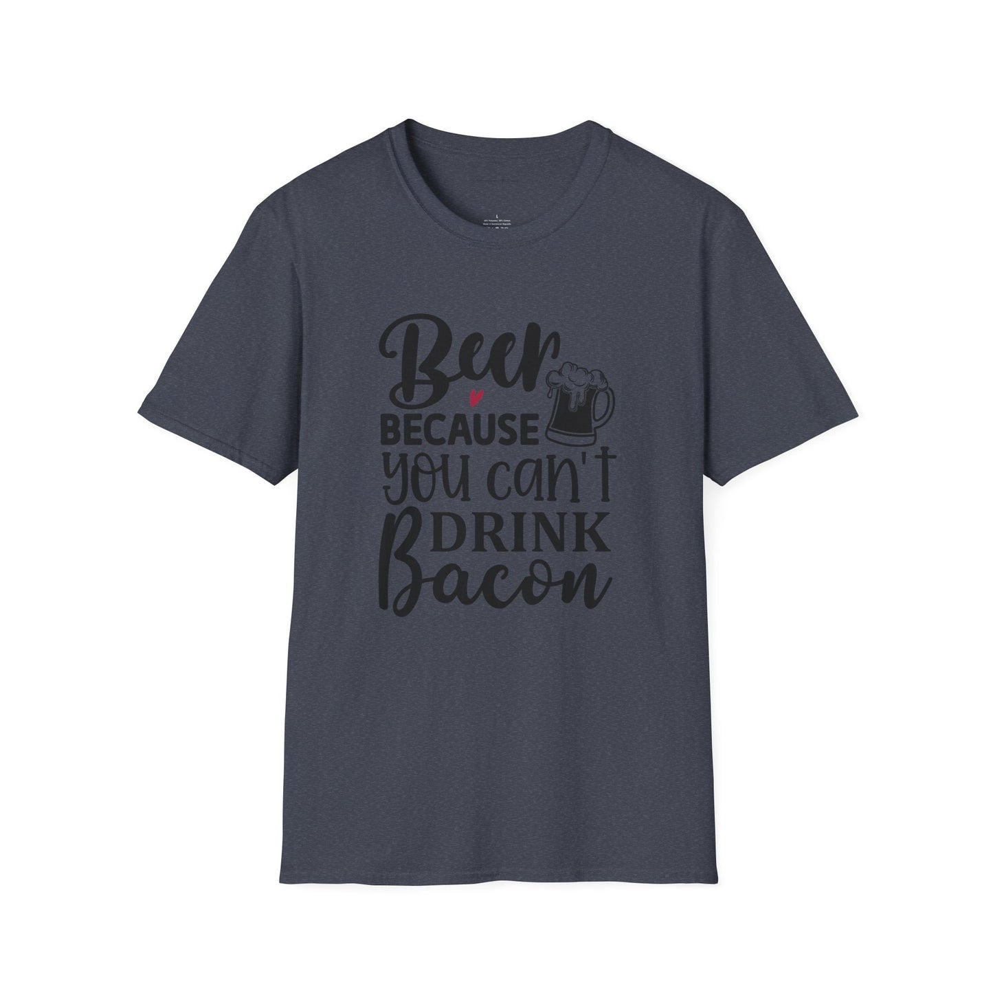Beer Because You Cant Drink Bacon, Beer Shirt, Bacon Shirt, Softstyle T-Shirt - SmorgeousByGina