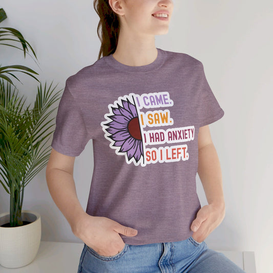 I Came I Saw I Had Anxiety I Left, Funny Tees, Unisex Jersey Short Sleeve Tee, Funny Anxiety Shirt, Anxiety Tee - SmorgeousByGina