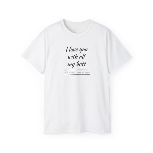 Love you, Ultra Cotton Tee, Big Butt Tee - SmorgeousByGina