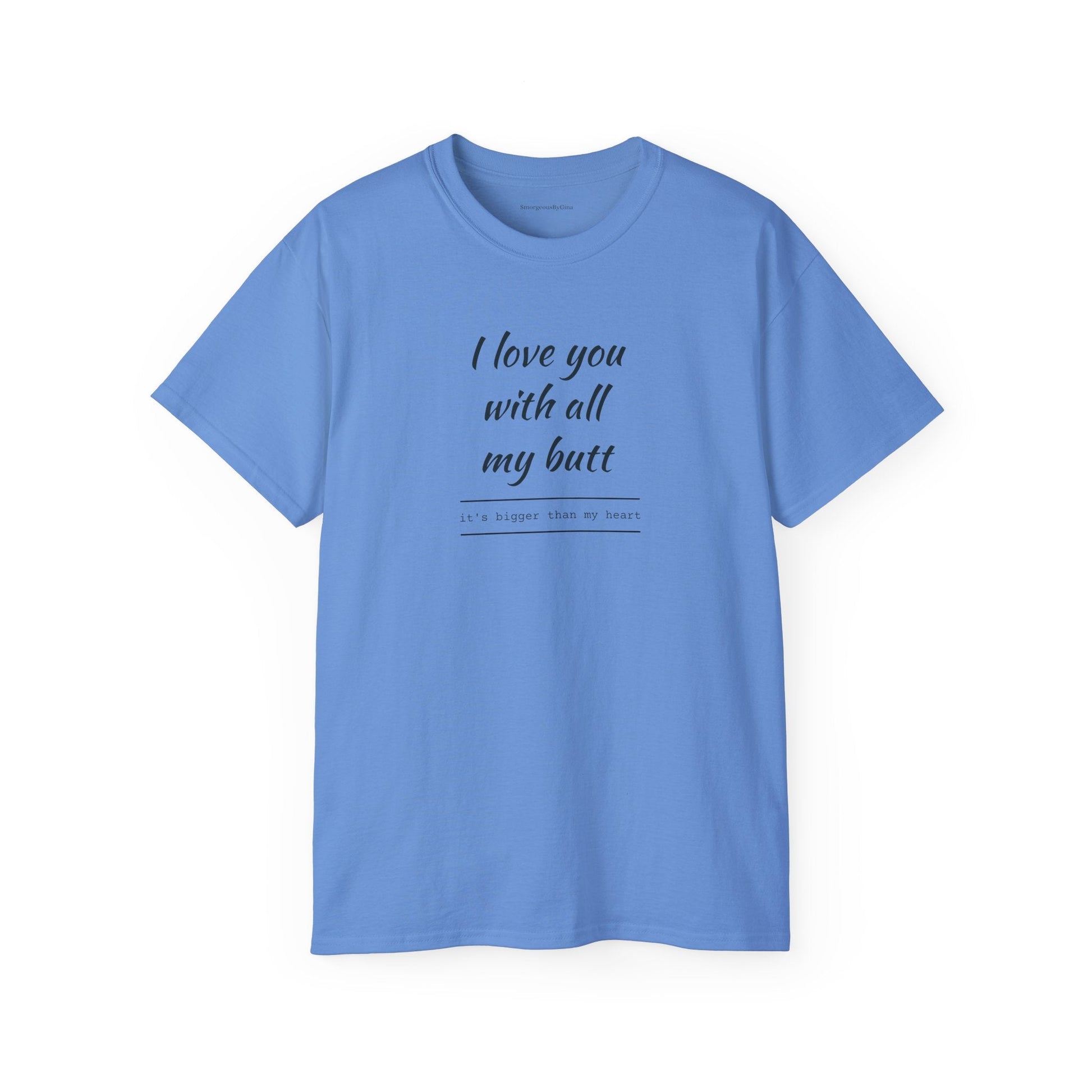 Love you, Ultra Cotton Tee, Big Butt Tee - SmorgeousByGina
