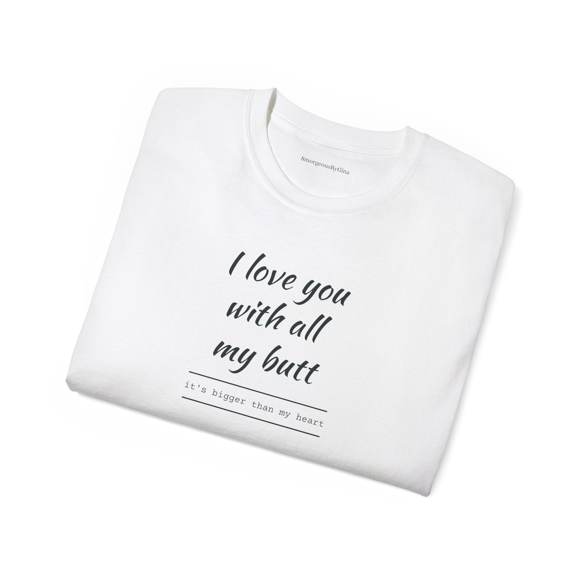 Love you, Ultra Cotton Tee, Big Butt Tee - SmorgeousByGina