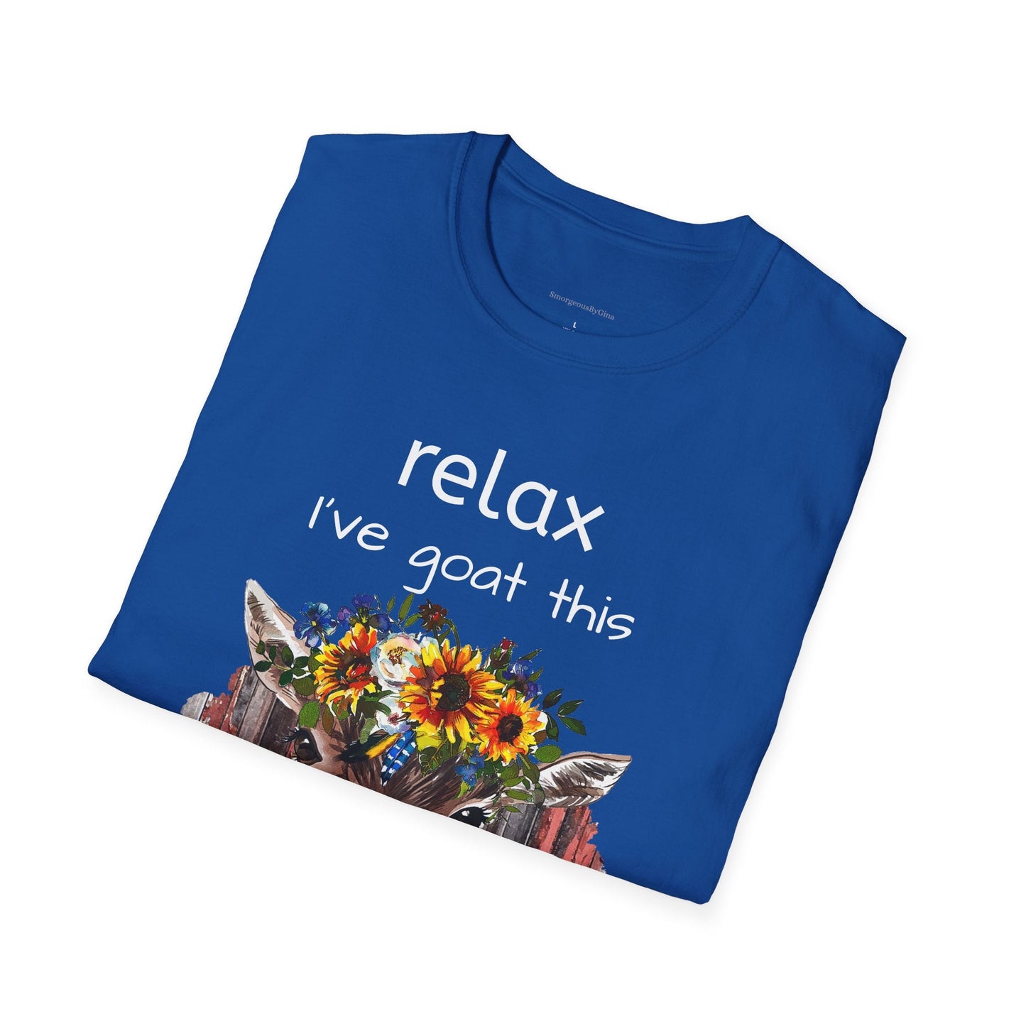 Relax I've Goat This Softstyle T-Shirt, Goat Lover Tee, Goat Shirt - SmorgeousByGina